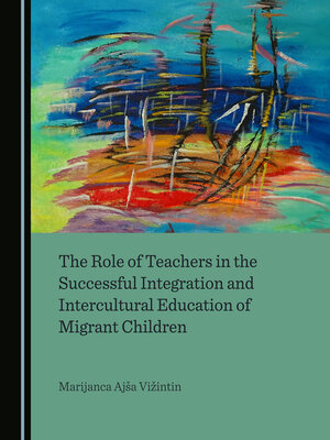cover image of The Role of Teachers in the Successful Integration and Intercultural Education of Migrant Children